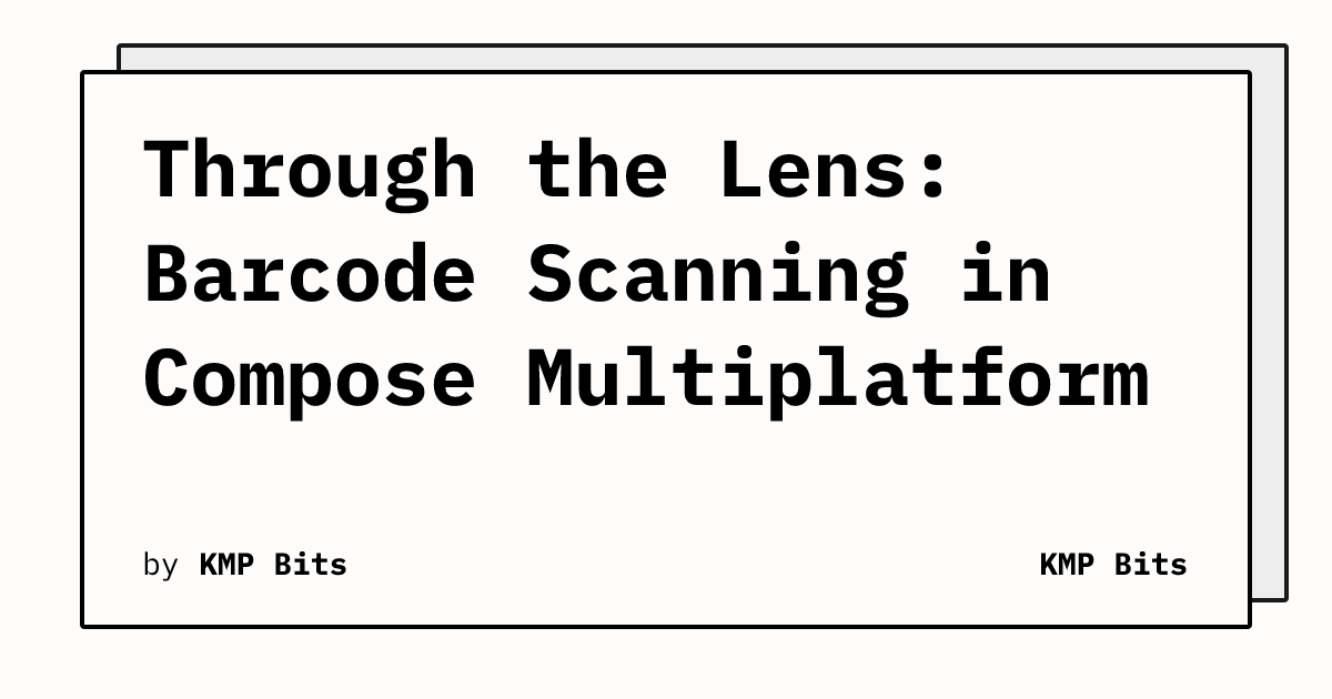 Through the Lens: Barcode Scanning in Compose Multiplatform | KMP Bits