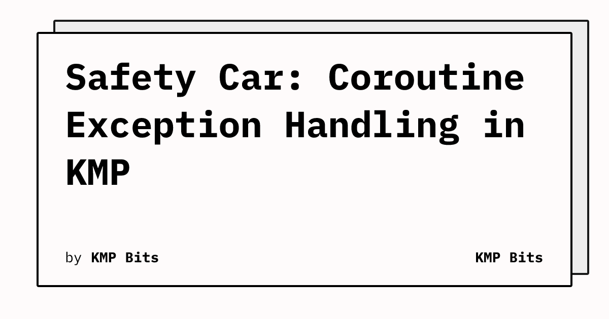 Safety Car: Coroutine Exception Handling in KMP | KMP Bits